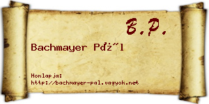 Bachmayer Pál névjegykártya